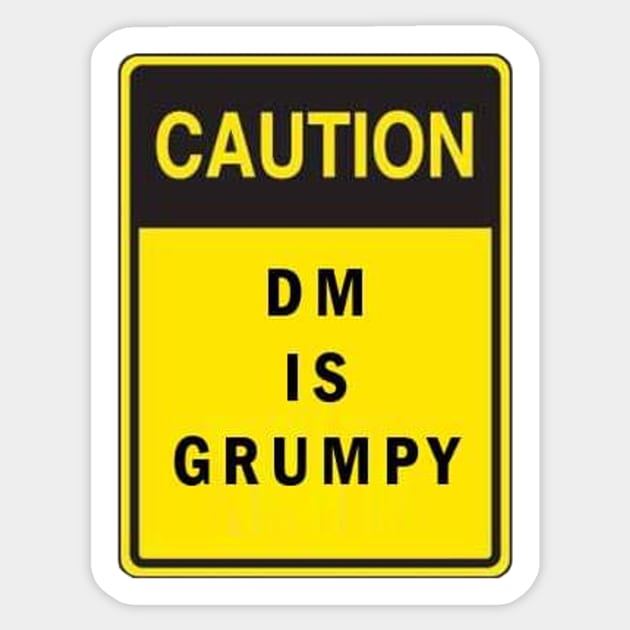 CAUTION - DM is Grumpy. Sticker by MysticTimeline